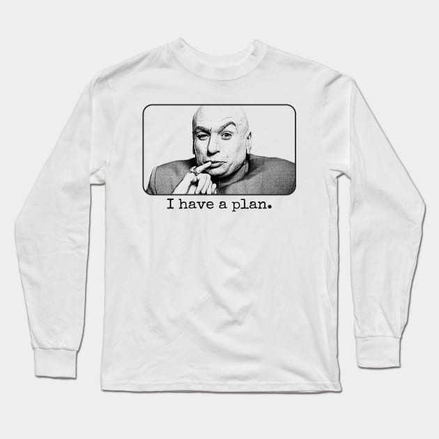 Dr Evil I Have A Plan Long Sleeve T-Shirt by Knockbackhaunt